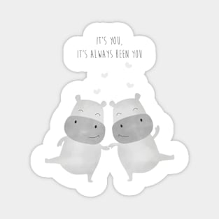 It is you - Always Been You - Lovely Hippo Couple - Happy Valentines Day Magnet