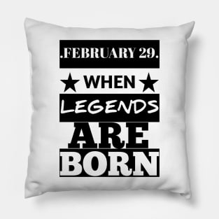 February 29 when legends are born Pillow