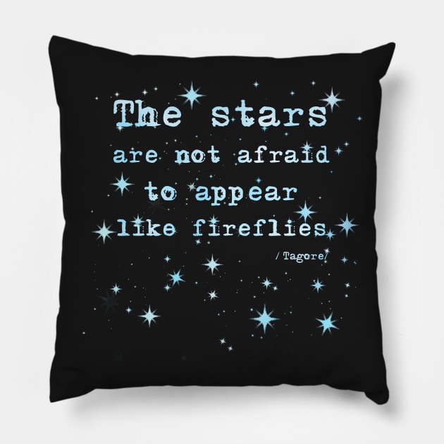 The Stars Are Not Afraid - Tagore Quote Pillow by StandAndStare