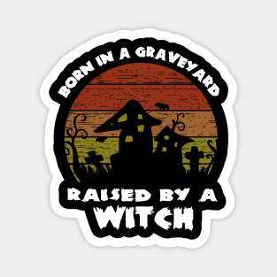 Born in a graveyard raised by a witch vintage Magnet