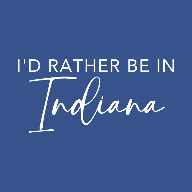 I'd Rather Be In Indiana by RefinedApparelLTD