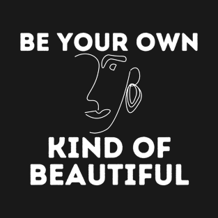 be your own kind of beautiful T-Shirt