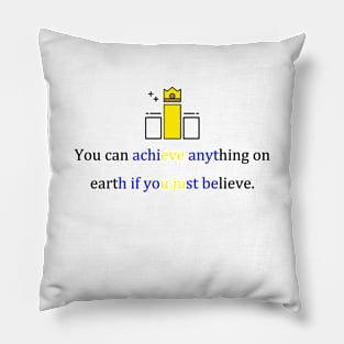 You can achieve anything on earth if you just believe. Pillow