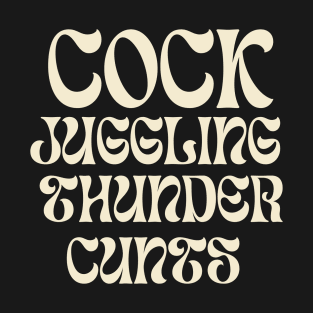 Cock juggling thunder cunts- cream text typography T-Shirt