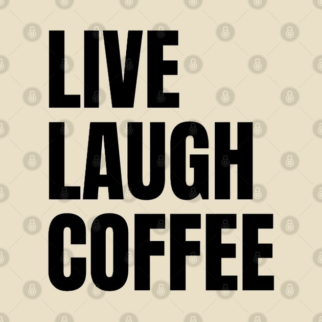 Live Laugh Coffee by The Print Palace