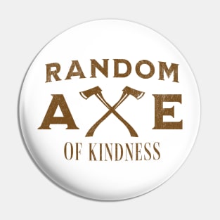 Random Axe Of Kindness Pin