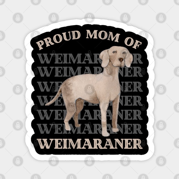 Proud mom of Weimaraner Life is better with my dogs Dogs I love all the dogs Magnet by BoogieCreates