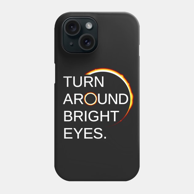 Total Eclipse of the Sun (Turn Around Bright Eyes) Phone Case by Boots