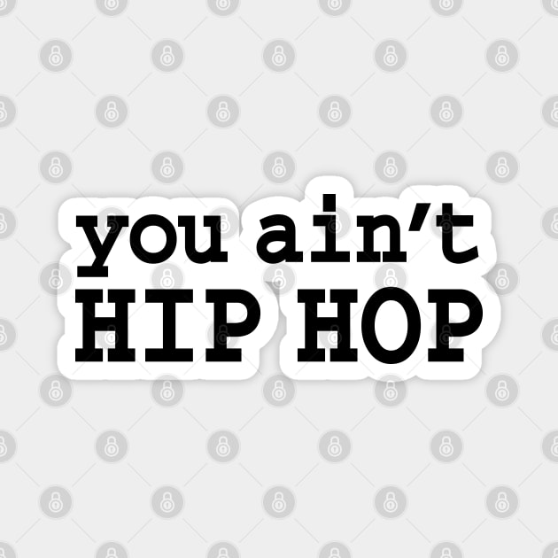 you ain't HIP HOP Magnet by forgottentongues