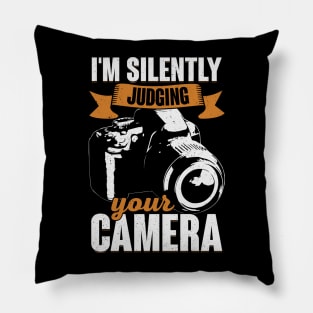 I'm Silently Judging Your Camera Photographer Gift Pillow