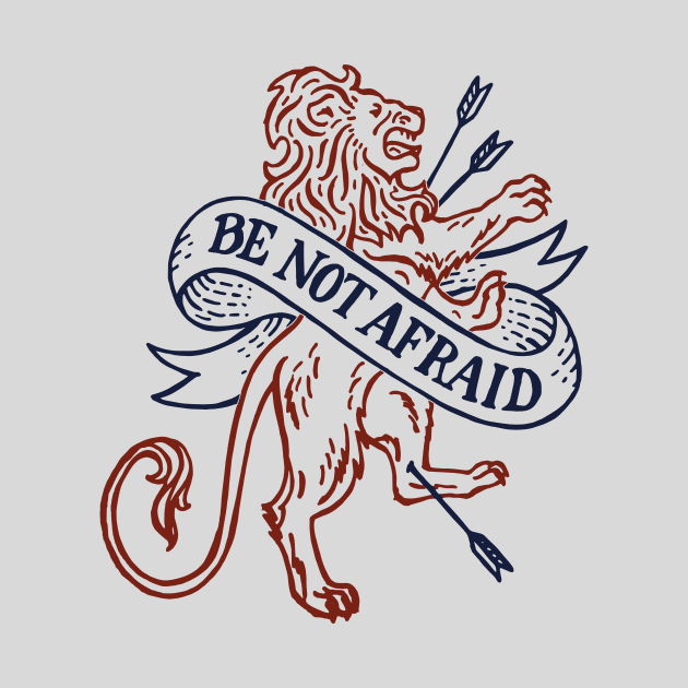 Be Not Afraid by mscarlett