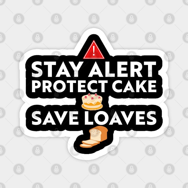 Stay Alert Protect cakes save loaves Magnet by Kishu