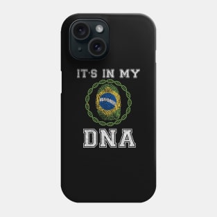 Brazil  It's In My DNA - Gift for Brazilian From Brazil Phone Case