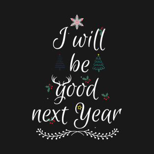 I will be good next year T-Shirt