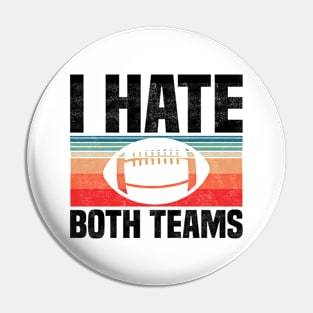 I Hate Both Teams - Funny Football And All Sports Quote, Retro Vintage Design Pin