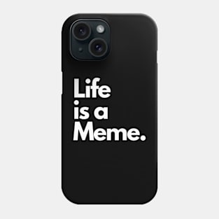 Life is a Meme. Phone Case