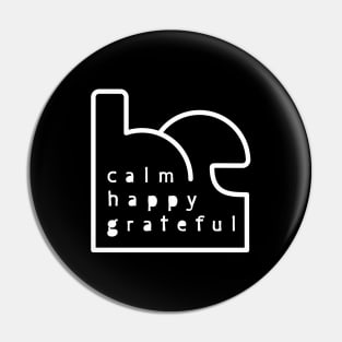 Be Calm Be Happy Be Grateful. Typography design (white) Pin