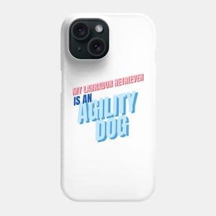 My Labrador Retriever is an agility dog Phone Case