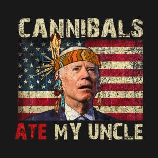 Cannibals Ate My Uncle Biden Trump Saying Funny T-Shirt