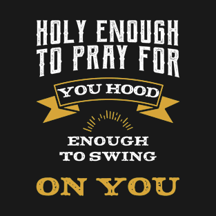 Holy Enough To Pray - Inspirational quote T-Shirt
