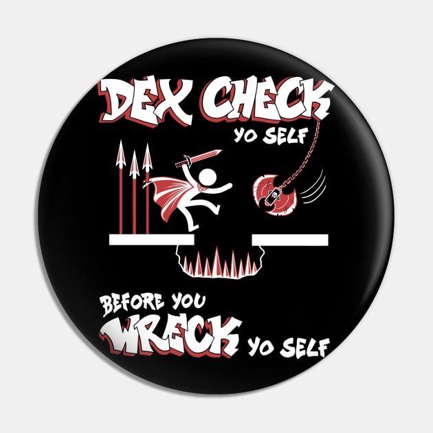 Dex Check Yourself Pin by technehiyaw