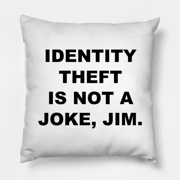 Identity Theft Is Not A Joke, Jim Pillow by quoteee