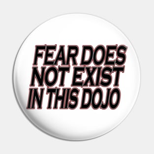 Fear does Not Exist in this Dojo Pin