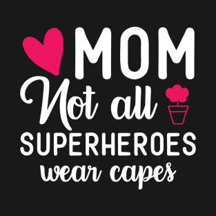 MOM Not All Superheroes Wear Capes T-Shirt