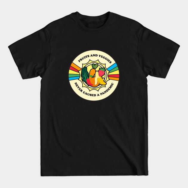 Discover Fruits and Veggies Never Caused a Pandemic - Pandemic 2020 - T-Shirt