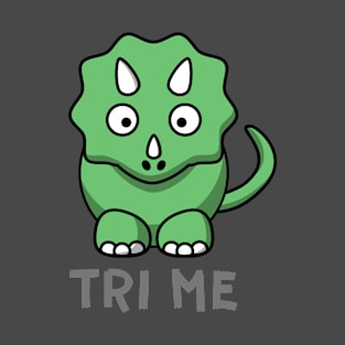 Try Me - Tri Me - Triceratops Design T-Shirt