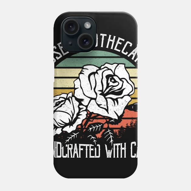 Rose Apothecary Handcrafted With Care Gift Idea - Rose Lover Phone Case by juliannacarolann46203