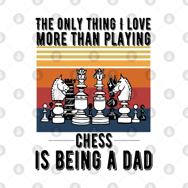 The only thing I love more than playing chess is being a dad by JustBeSatisfied