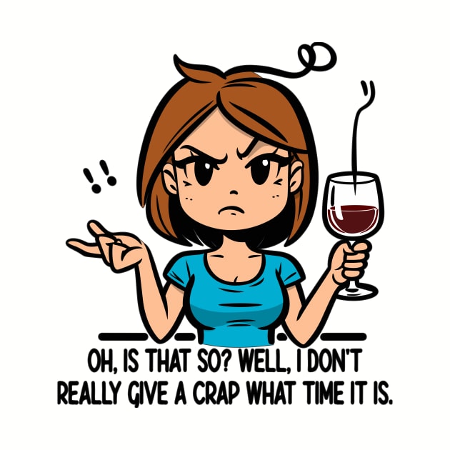 Sassy Wine Time: Don't Give A Crap What Time It Is by Mad Monkey Creations