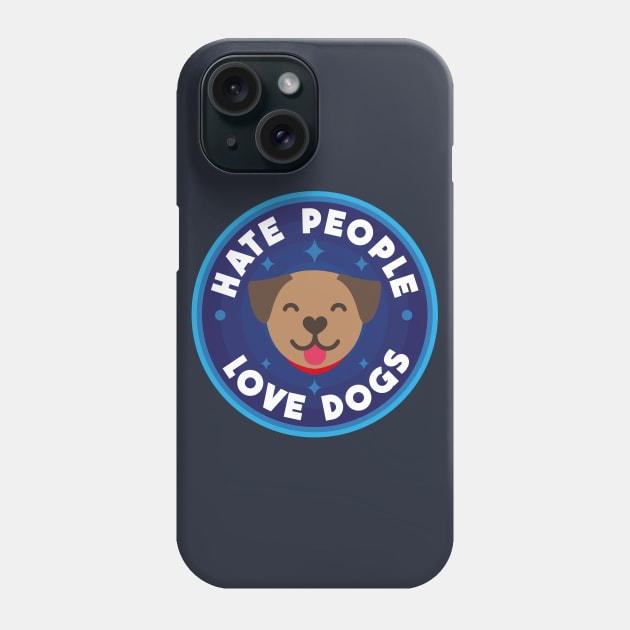 Hate people, love dogs Phone Case by PaletteDesigns