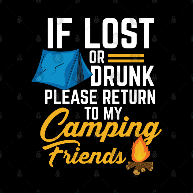 If lost or drunk please return to my Camping Friends - Funny Camping by Shirtbubble