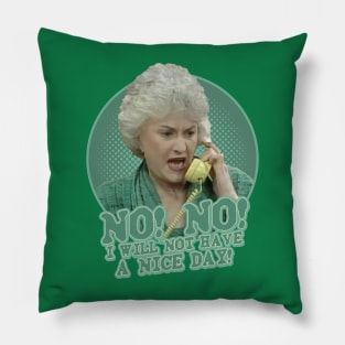 Dorothy No no i will not have a naice day Pillow