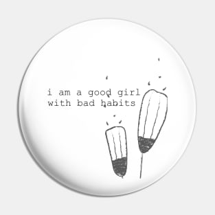 I am a good girl with bad habits Pin
