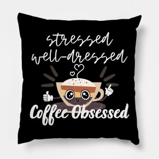 Stressed Well Dressed Coffee Obsessed Pillow