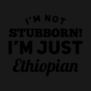 I_m Not Stubborn I_m Just Ethiopian T shirt T-Shirt