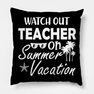 Watch Out Teacher on summer vacation Pillow