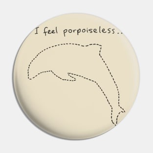 I feel porpoiseless.. Pin