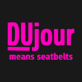 DuJour Means Seatbelts T-Shirt