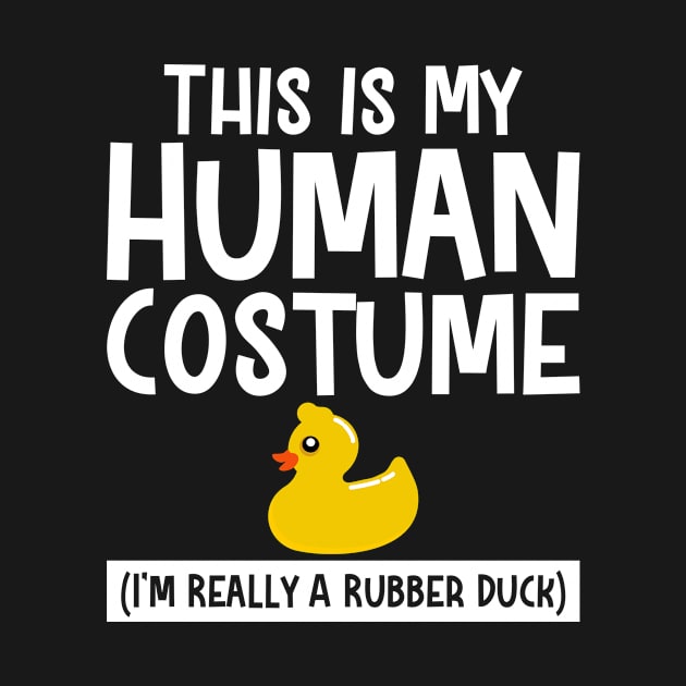 This Is My Human Costume I'm Really A Rubber Duck by SimonL