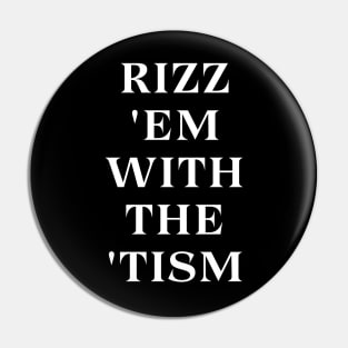 Rizz 'Em With The 'Tism Pin