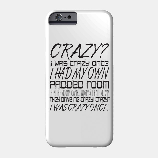 Crazy I Was Crazy Once I Had My Own Padded Room Then The Worms Came Worms I Hate Worms They Drive Me Crazy Crazy I Was Crazy Once