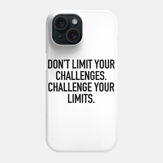 Don't limit your challenges. challenge your limits. Phone Case by cbpublic