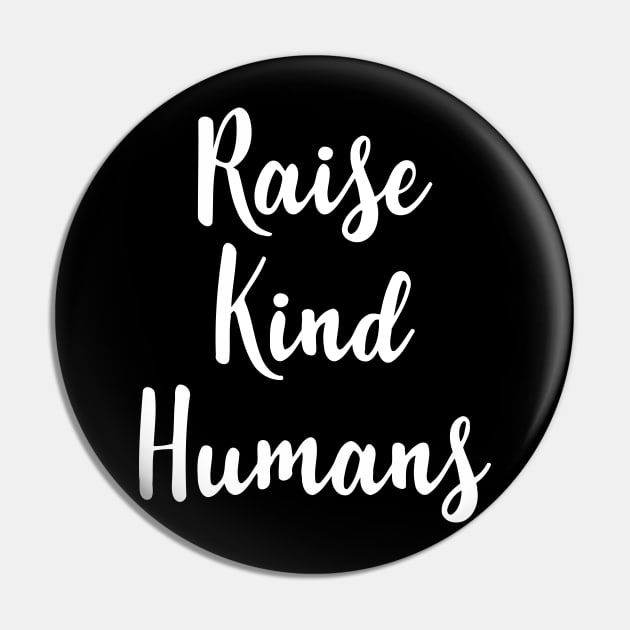 Raise Kind Humans Pin by Mariteas
