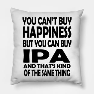 You Can't buy Happiness but You Can Buy IPA Pillow