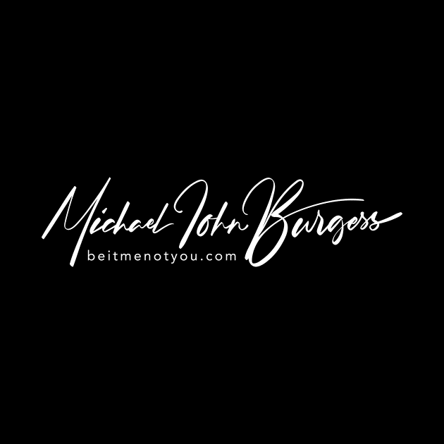 Michael John Burgess Signature White by Be It Me Not You