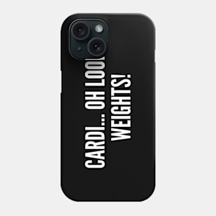 Cardio Weights - Funny Slogan Silly Joke Statement Gym Humor Phone Case